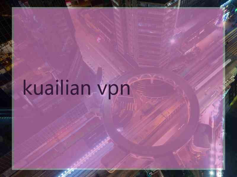 kuailian vpn kuailian vpn