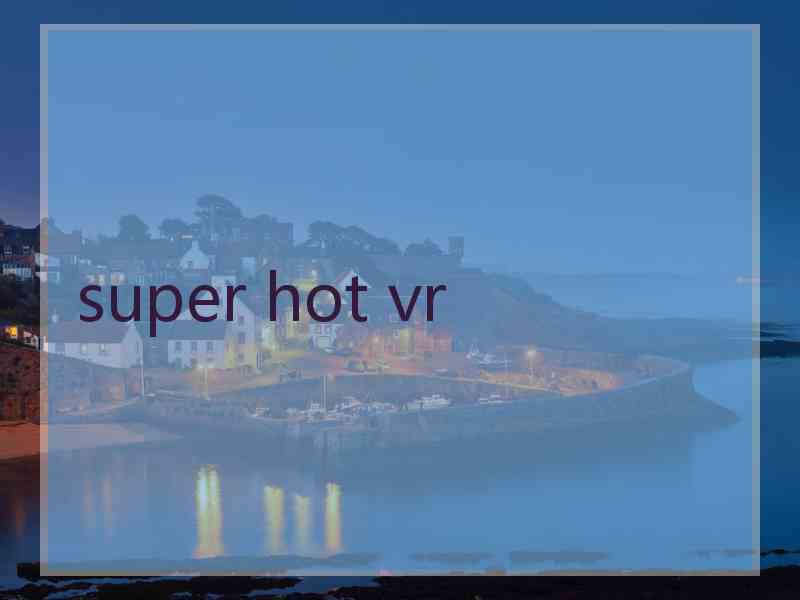super hot vr super hot vr