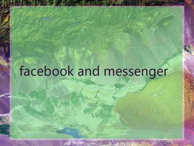 facebook and messenger facebook and messenger