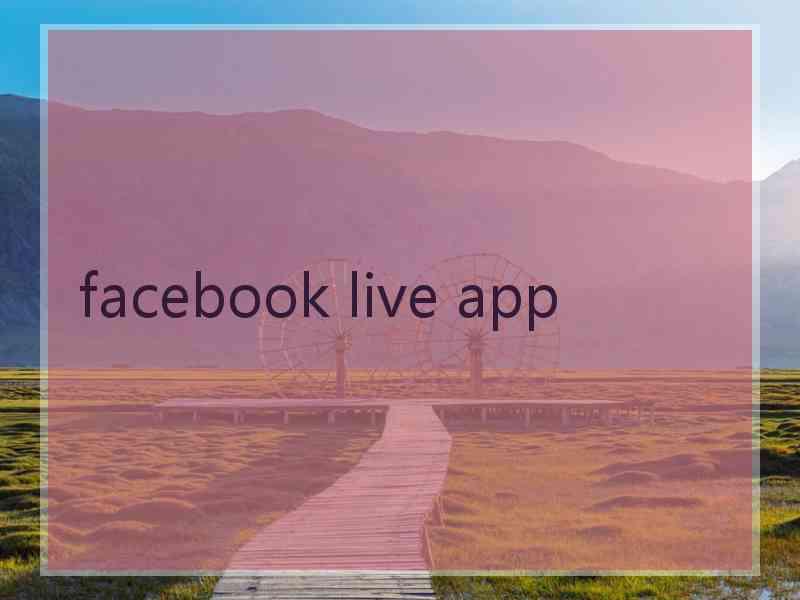 facebook live app facebook live app