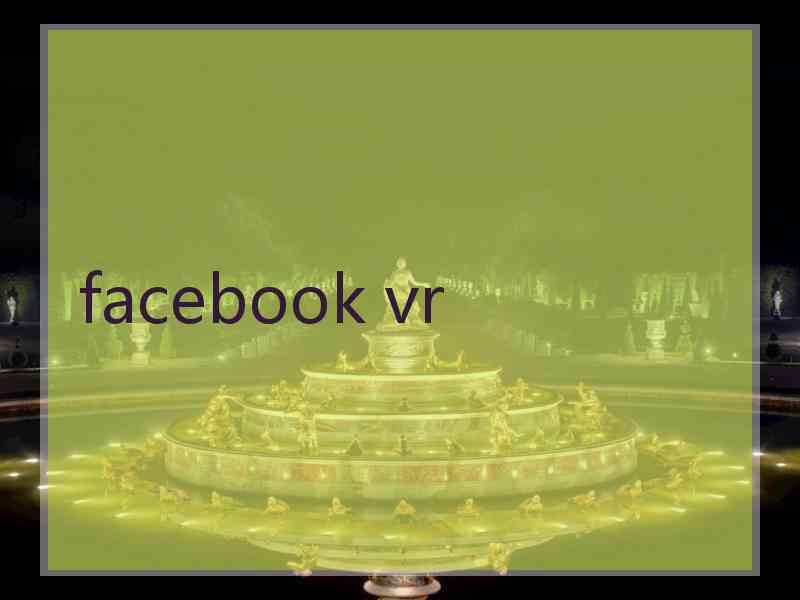 facebook vr facebook vr