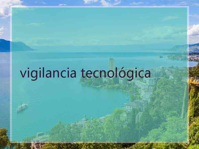 vigilancia tecnológica