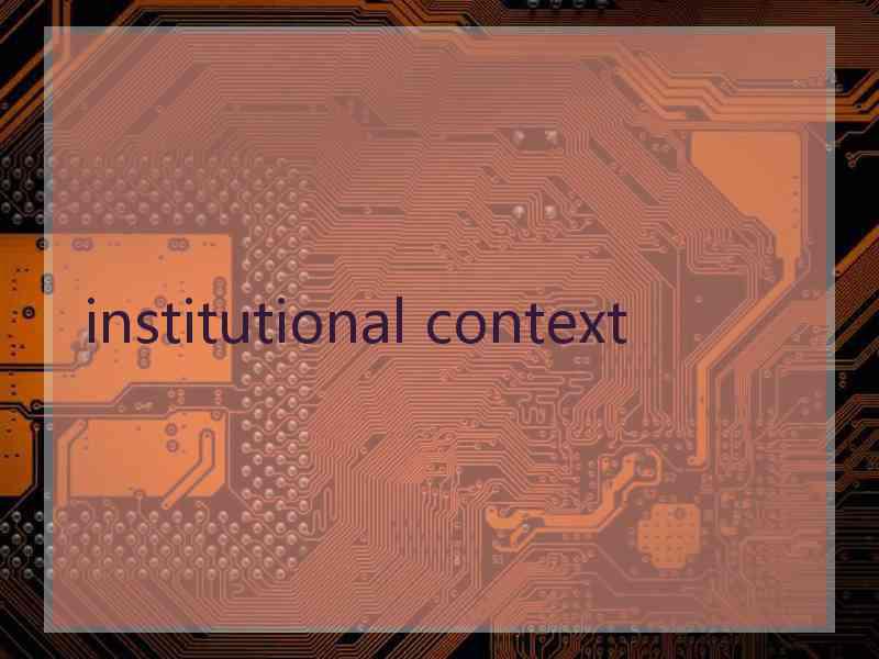 institutional context