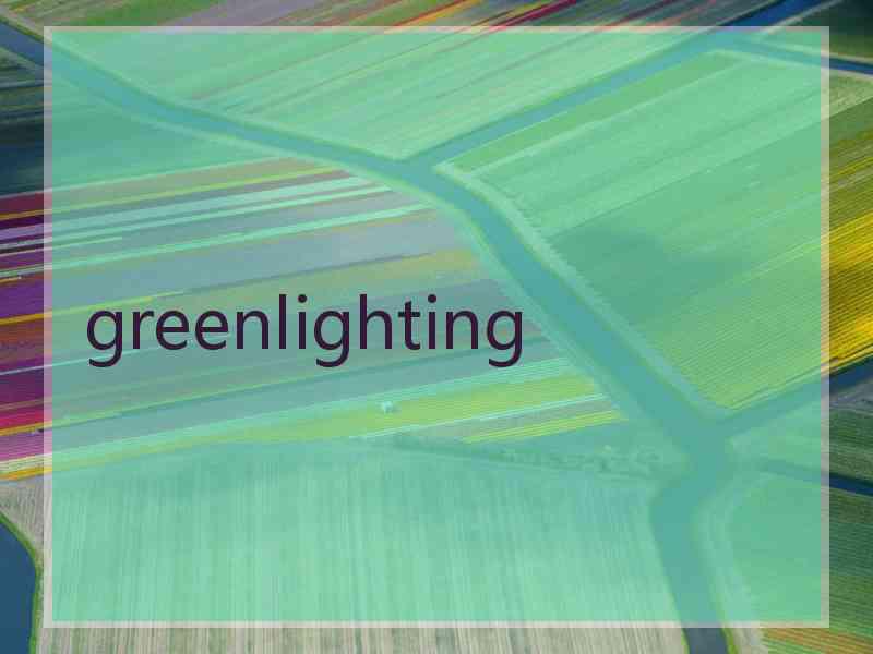greenlighting