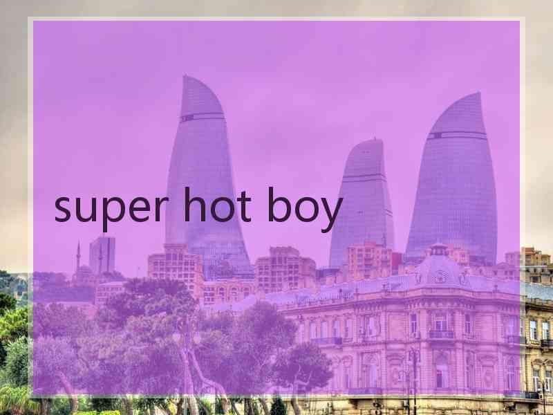 super hot boy