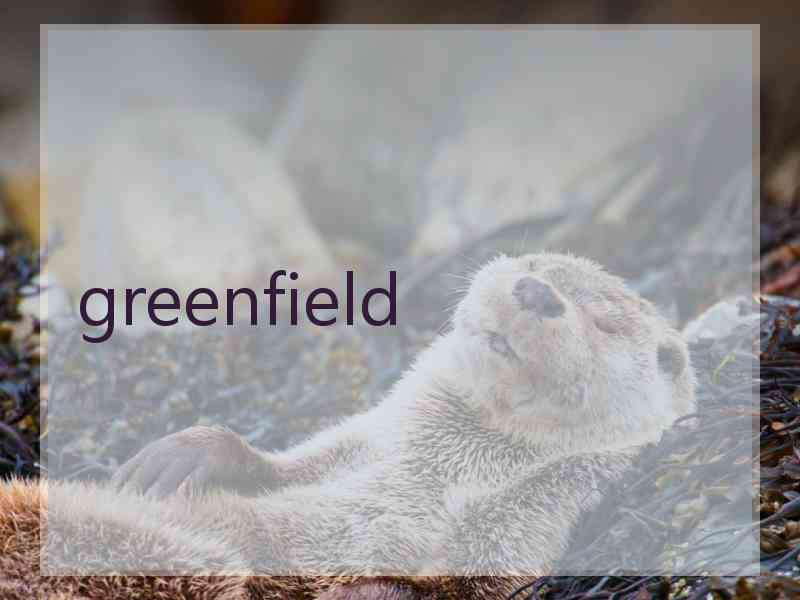 greenfield