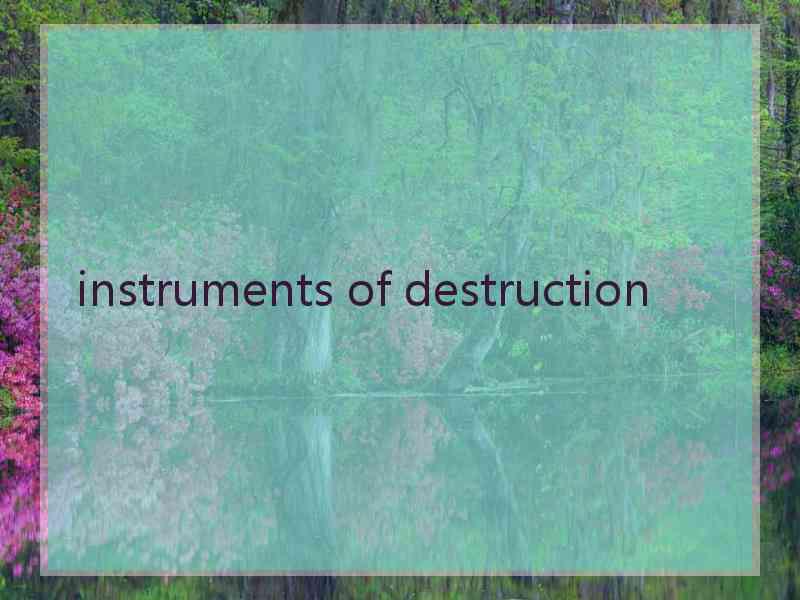 instruments of destruction