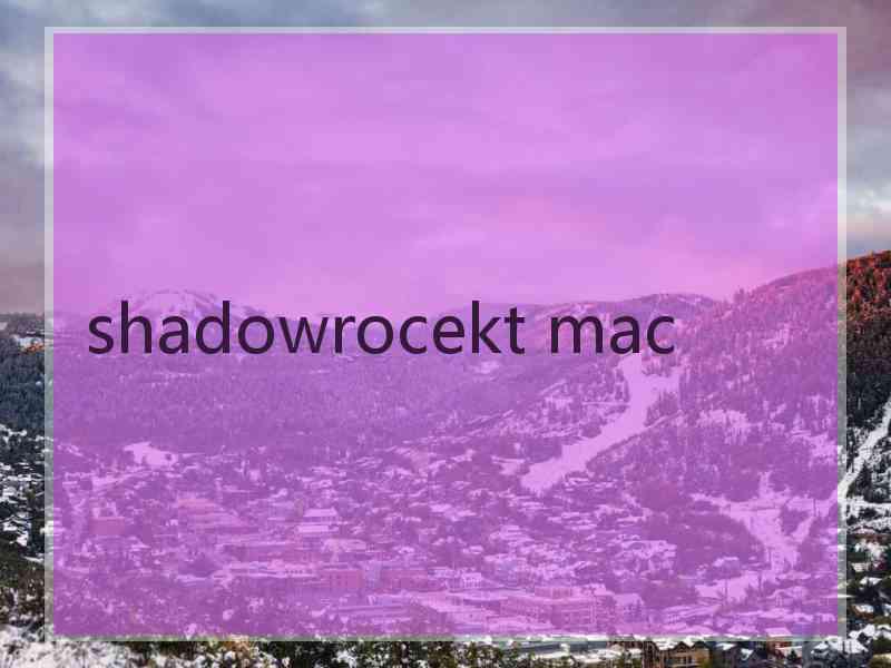 shadowrocekt mac