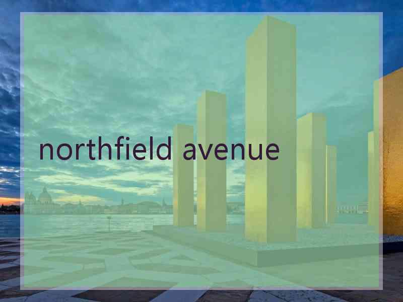 northfield avenue