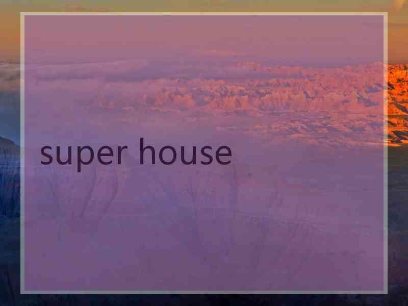 super house