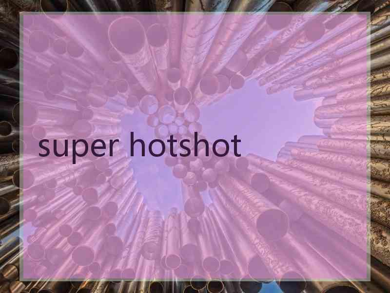 super hotshot