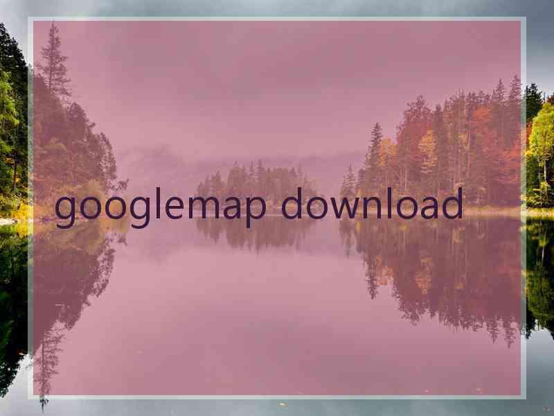 googlemap download